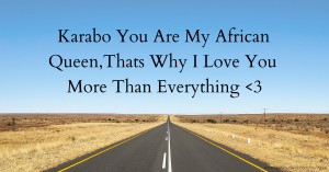 Karabo You Are My African Queen,Thats Why I Love You More Than Everything <3