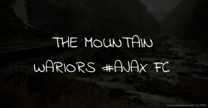 THE MOUNTAIN WARIORS #AJAX FC