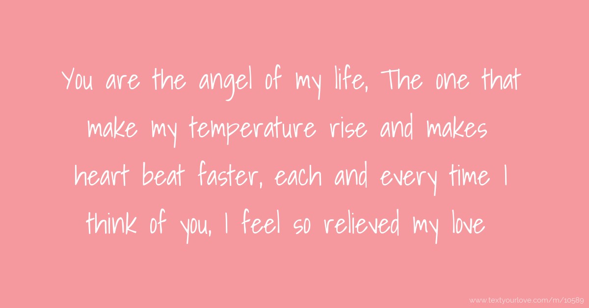 You are the angel of my life, The one that make my... Text Message by