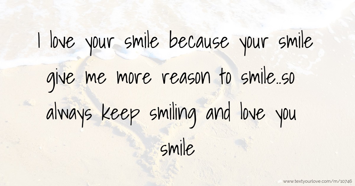 I love your smile because your smile give me more I love your smile because your smile give me more