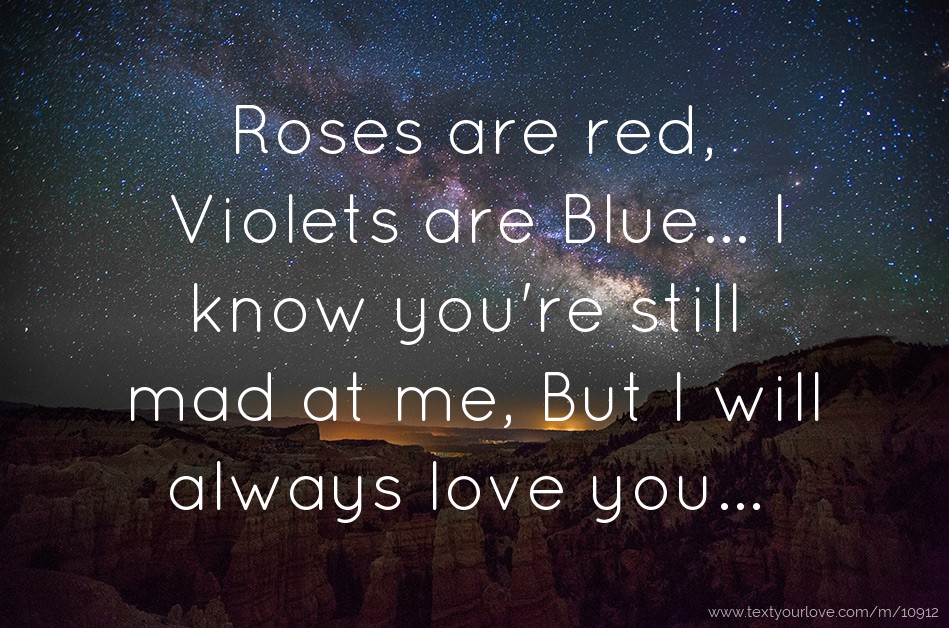 Roses are red, Violets are Blue... I know you're still... | Text ...