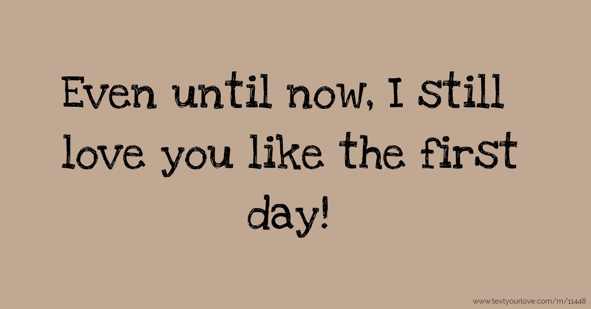 Even until now, I still love you like the first day 