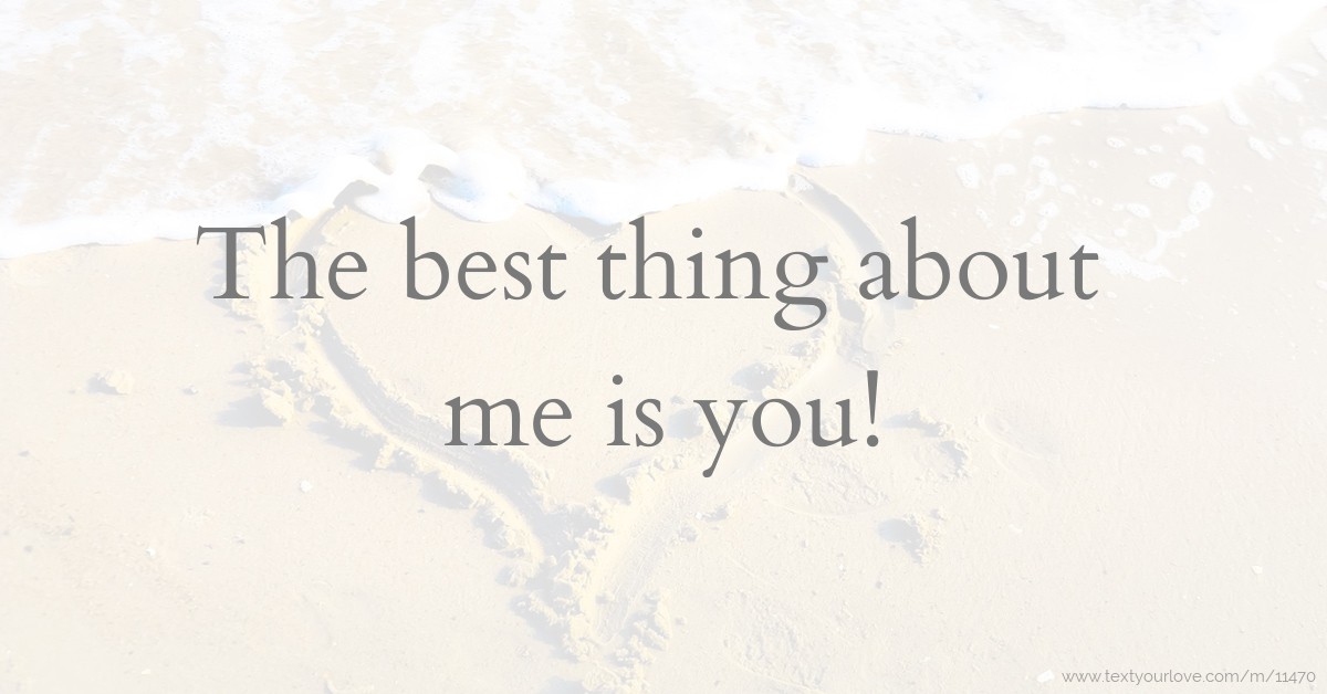 The best thing about me is you! Text Message by Twesige Allan