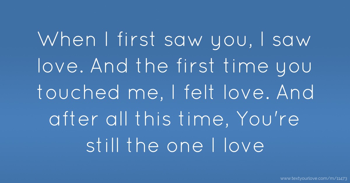 When I first saw you, I saw love. And the first time 