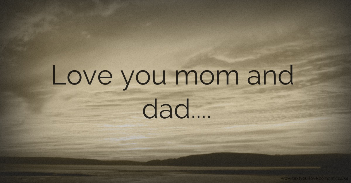 Love you mom and dad.... Text Message by Abhi