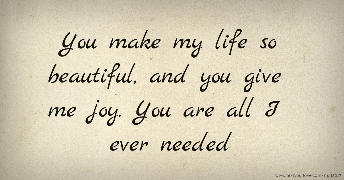 You are my life now. Картинки you my Life. You are so beautiful to me. Life so beautiful. Life is beautiful надпись.