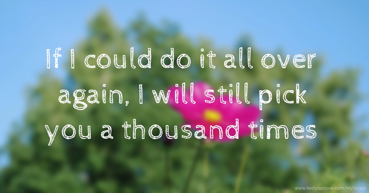 If I Could Do It All Over Again I Will Still Pick You Text If I Could Do It All Over Again I Will Still Pick You Text