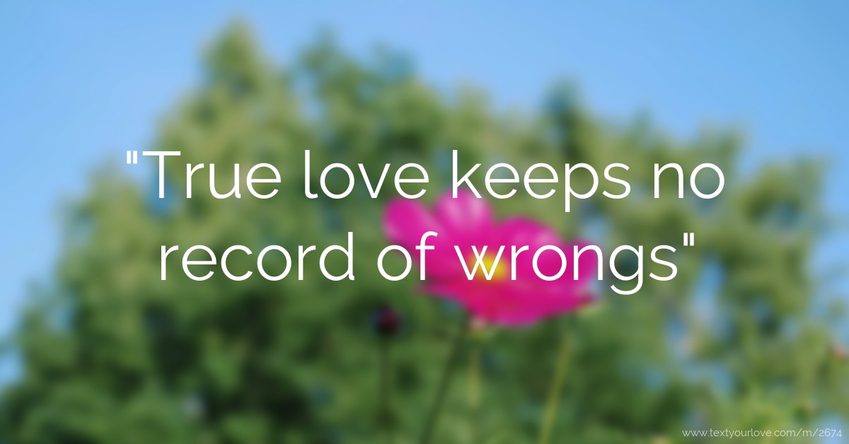 True love keeps no record of wrongs Text Message by Simon...k