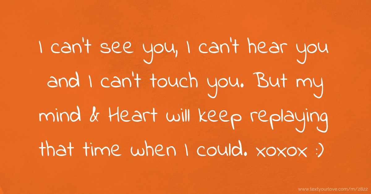 Cant See Cant Hear But Love I can't see you, I can't hear you and I can't touch... | Text Message