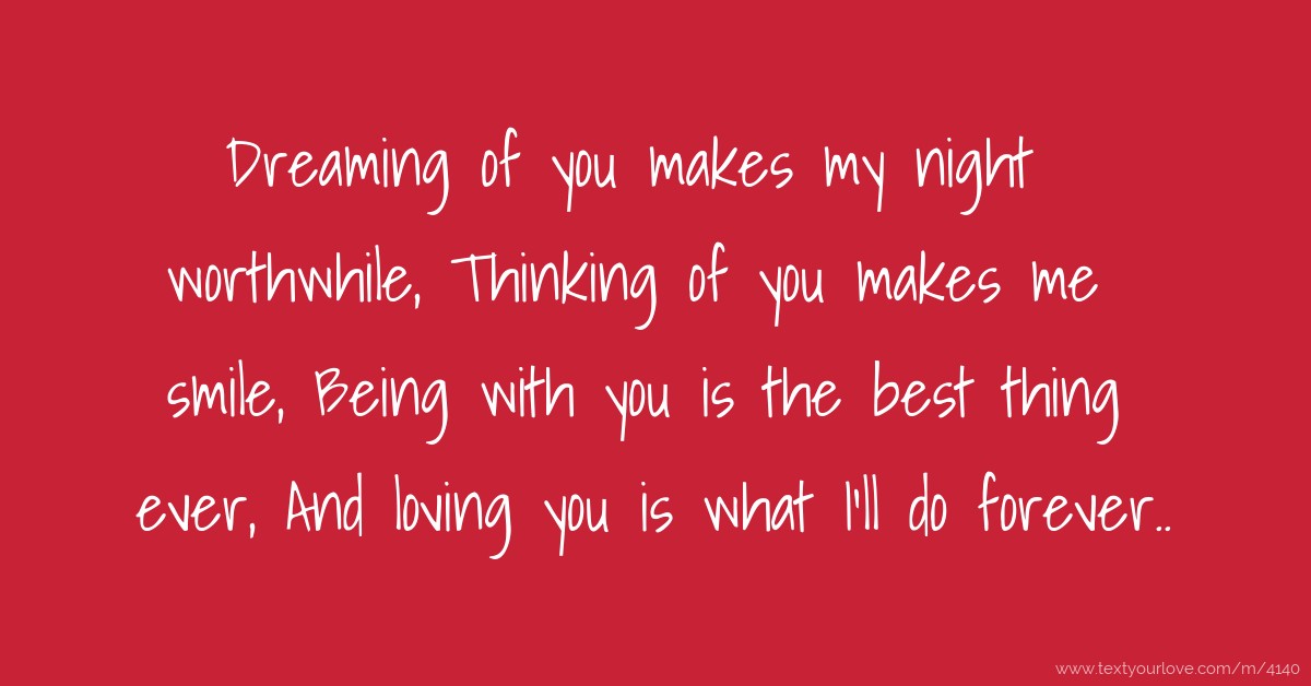 Dreaming of you makes my night worthwhile, Thinking of... | Text