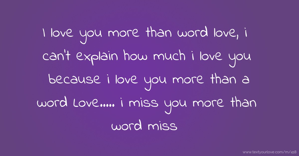 I love you more than word love, i can't explain how