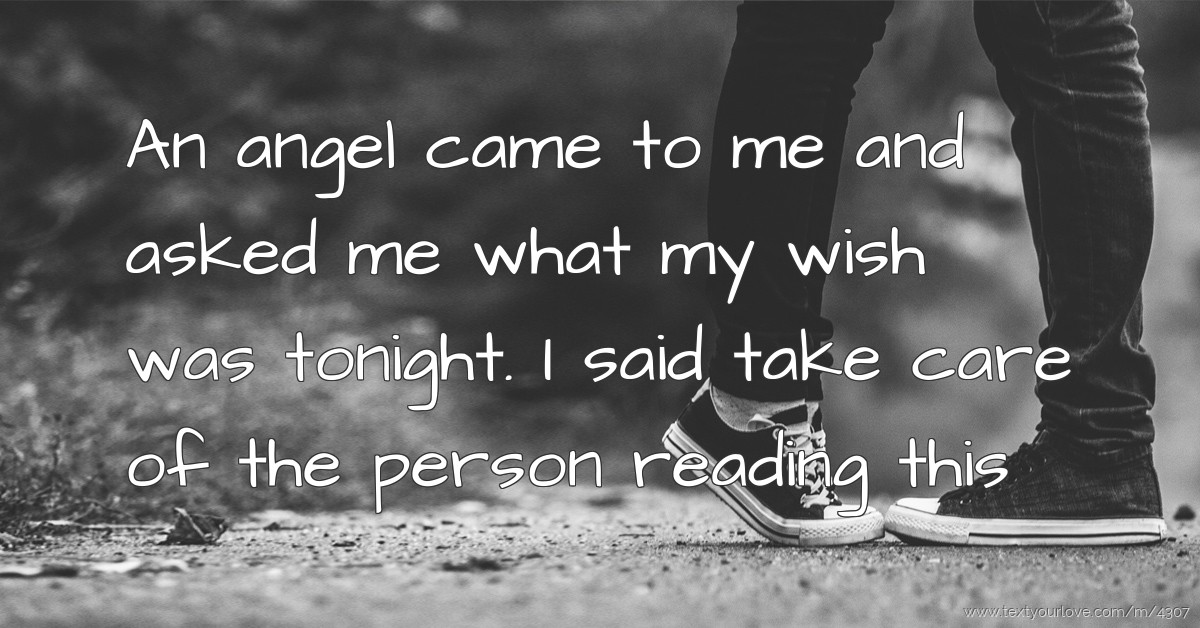 An Angel Came To Me When I Prayed Every Day An angel came to me and asked me what my wish was... | Text Message by