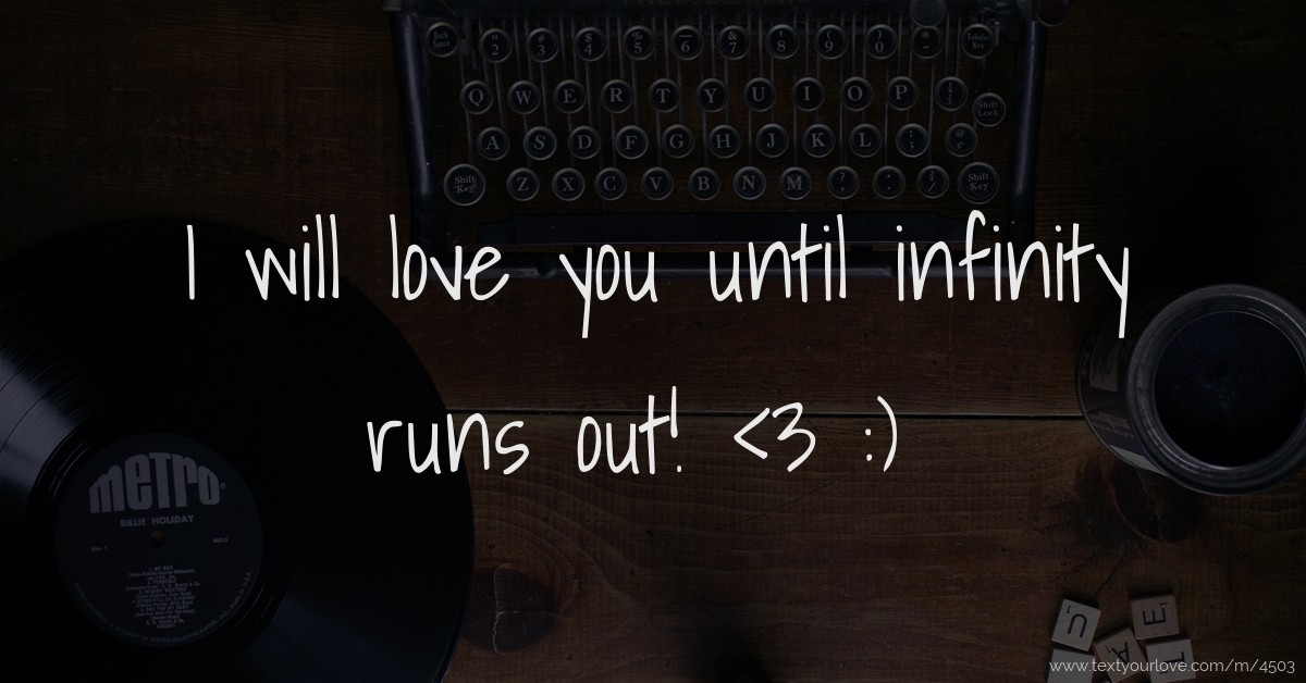 I Will Love You Until Infinity Runs Out i-will-love-you-until-infinity-runs-out