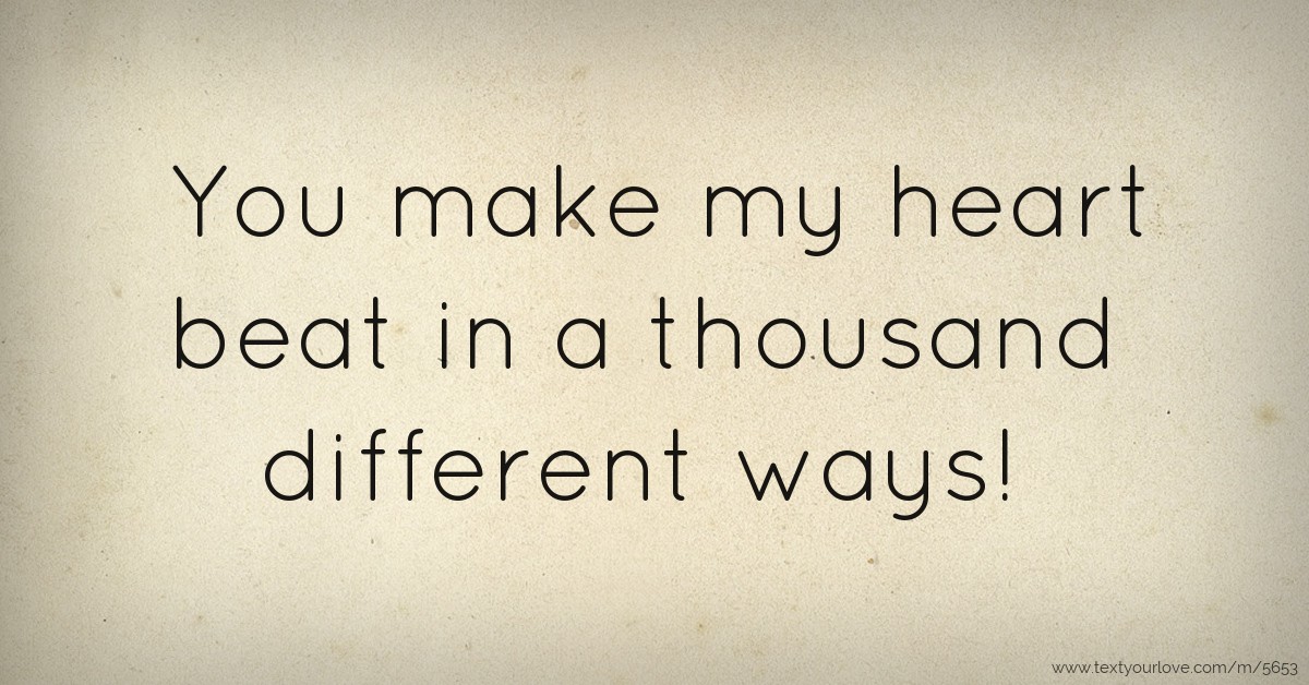 You Make My Heart Beat In A Thousand Different Ways Text Message By 