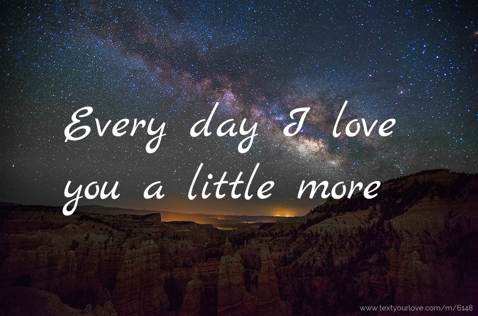 Every day I love you a little more Text Message by Cute