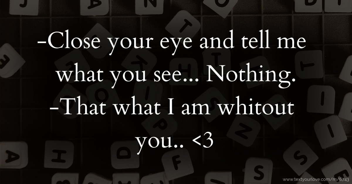 Close Your Eyes And Tell Me What You See