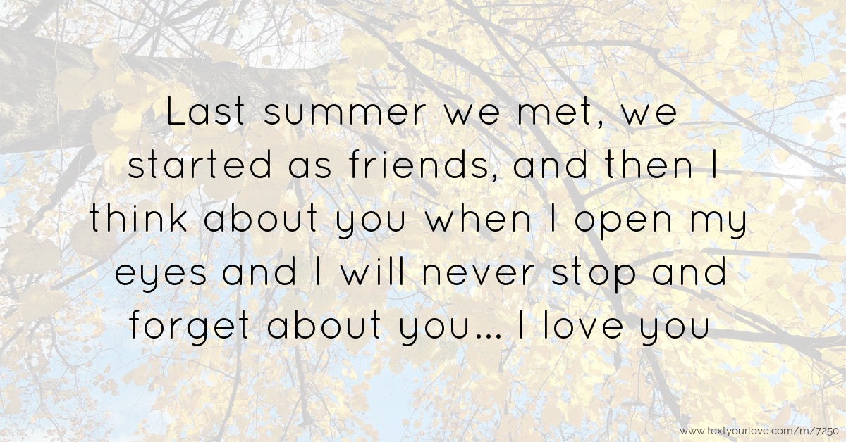 Last summer we met, we started as friends, and then I