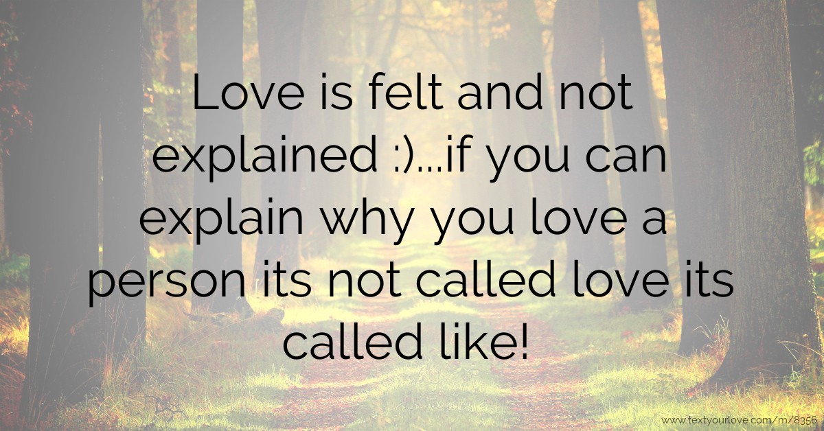 Love is felt and not explained )...if you can explain... Text Message by Preshen