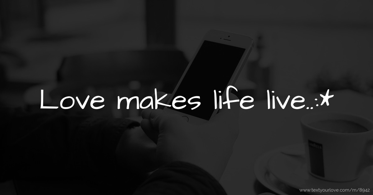Love Makes Life Live Text Message By Crazy live-meaning-in-hindi-live-explained-live-in