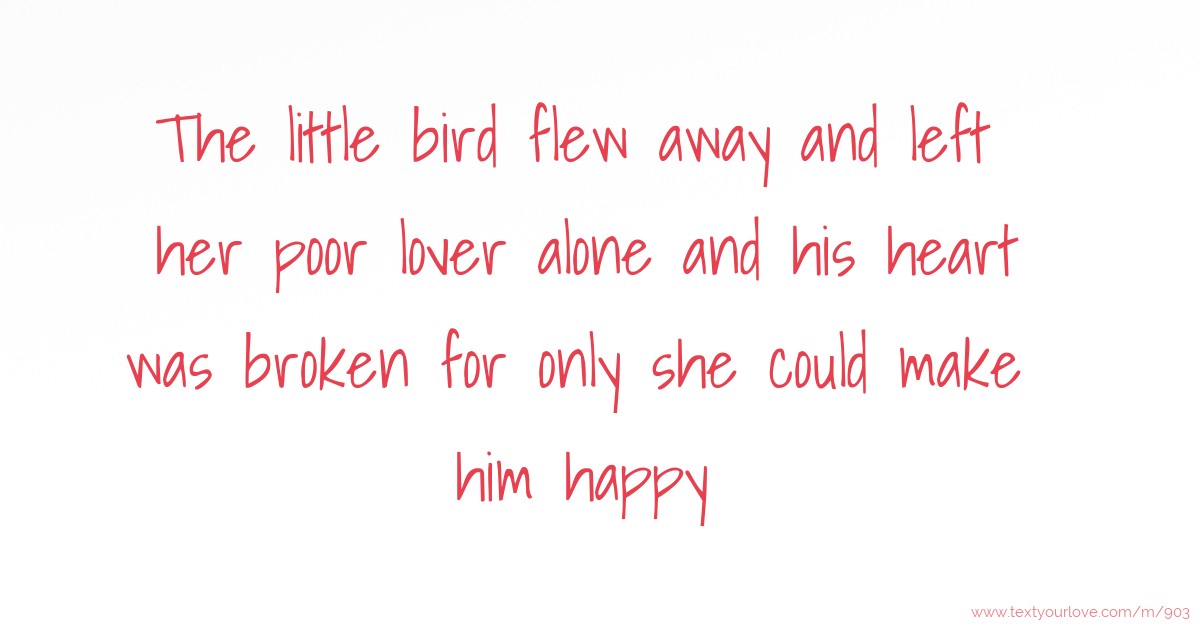 The little bird flew away and left her poor lover alone... Text