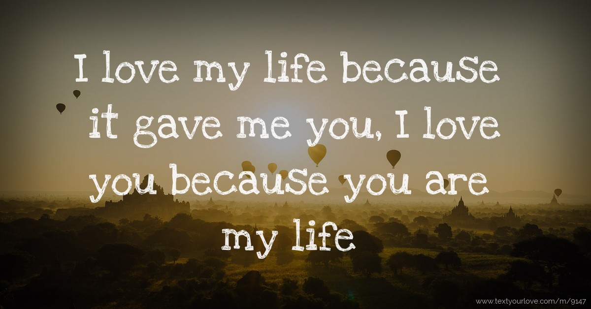 I love my life because it gave me you, I love you