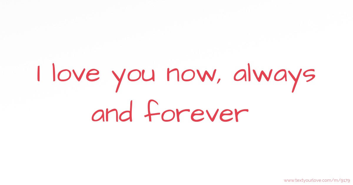 I love you now, always and forever . | Text Message by Tee_porshe
