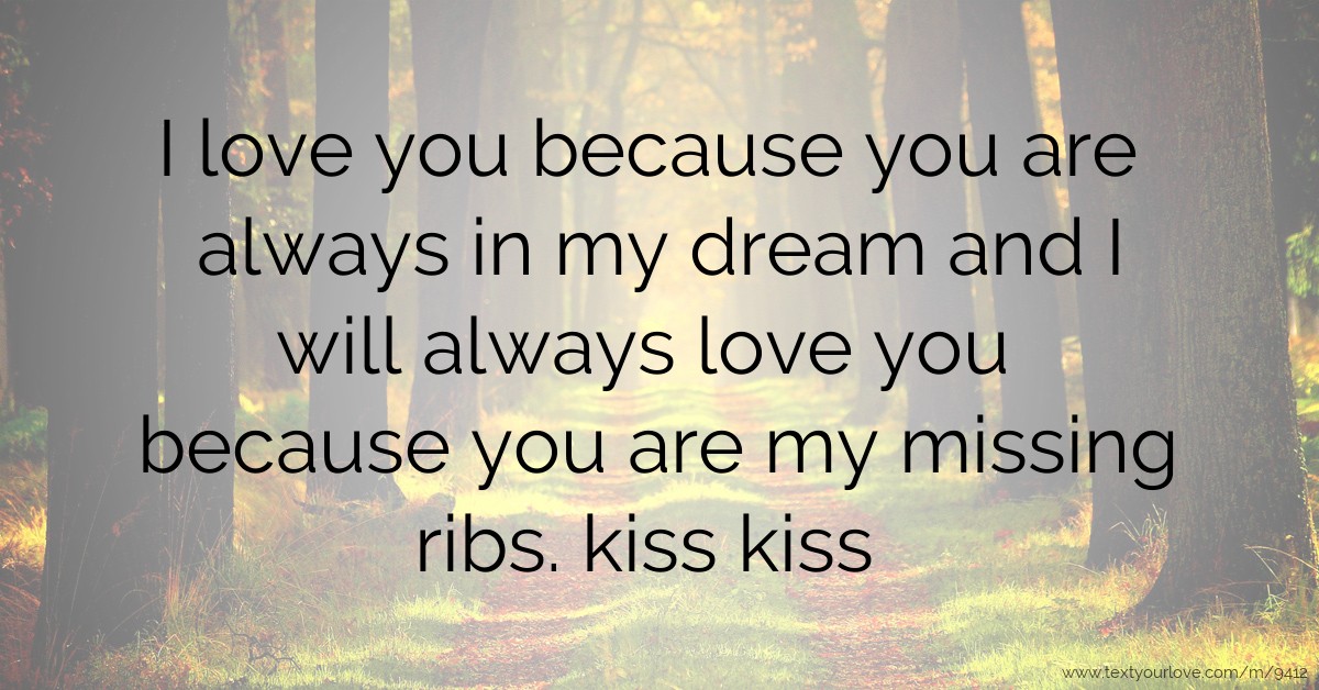 I love you because you are always in my dream and I ...
