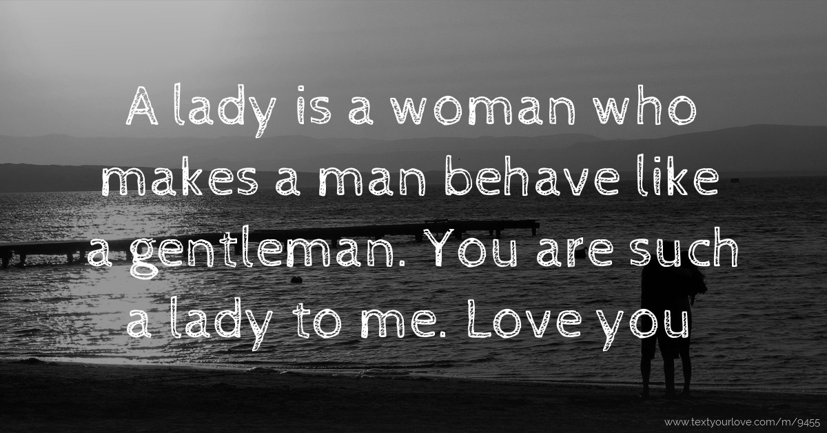 A lady is a woman who makes a man behave like a... Text Message by Oniye