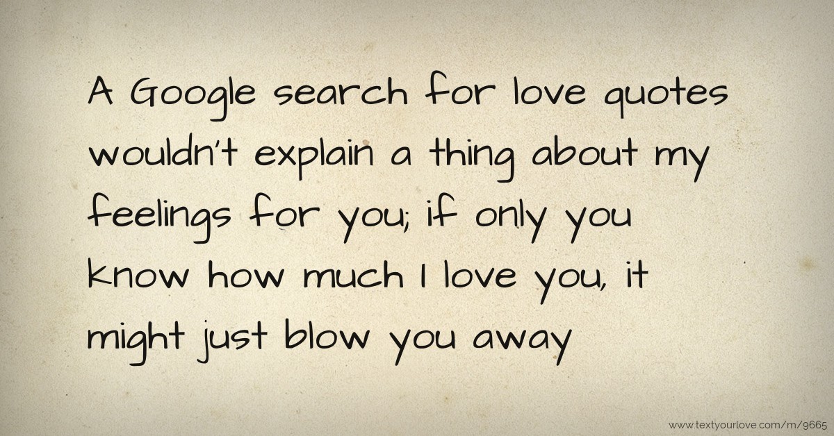 A Google search for love quotes wouldn't explain a... | Text Message by
