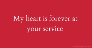 My heart is forever at your service