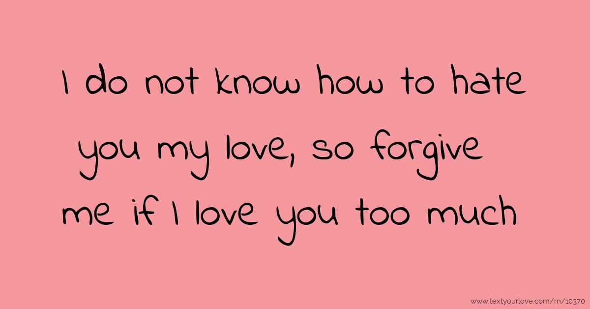 forgive me my love