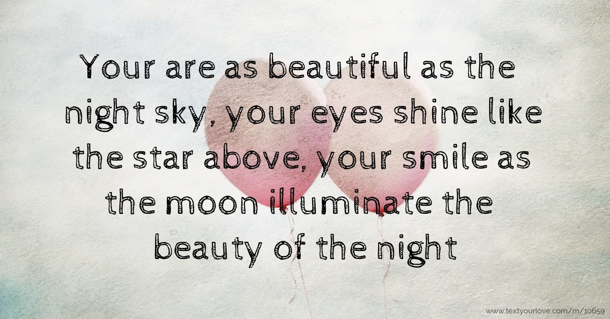 You are as beautiful. Shine like a Star. So beautiful as. Sky in your Eyes.