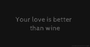 Your love is better than wine