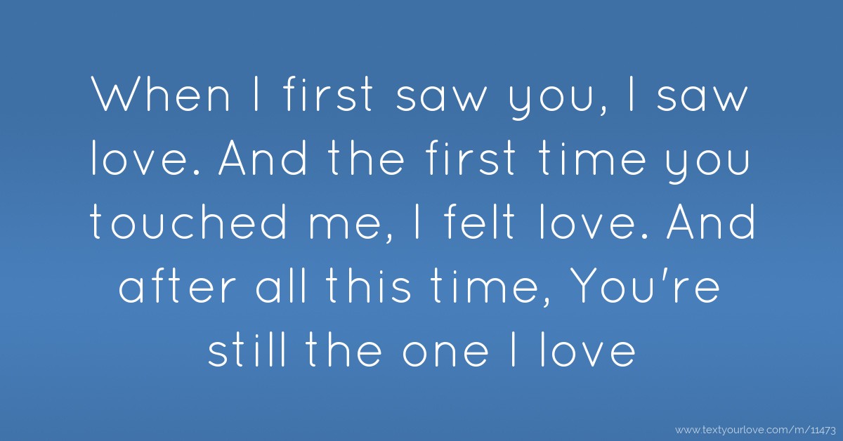 When I first saw you, I saw love. And the first time... Text