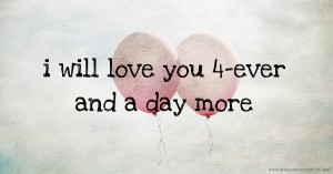i will love you 4-ever and a day more