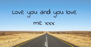Love you and you love me xxx
