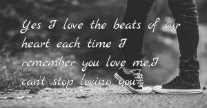 Yes I love the beats 💗 of our heart ❤️ each time I remember you love me,I can't stop ✋ loving you