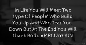 In Life You Will Meet Two Type Of People' 🖕Who Build You Up And✌️ Who Tear You Down But At The End You Will Thank Both. @MRCLAYOUN