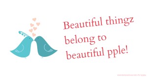 Beautiful thingz belong to beautiful pple!