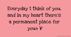 Everyday I think of you, and in my heart there’s a permanent place for you🥰