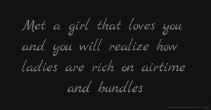 Met a girl that loves you and you will realize how ladies are rich on airtime and bundles