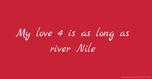 My love 4 is as long as river Nile