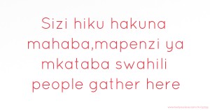 Sizi hiku hakuna mahaba,mapenzi ya mkataba swahili people gather here