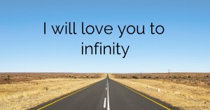 I will love you to infinity