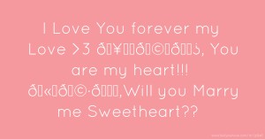 I Love You forever my Love >3 🥹❤️‍🩹🧿✨♾️, You are my heart!!! 🫠🩷🦋✨🌈,Will you Marry me Sweetheart?? 🙈💕💐✨💍
