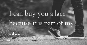 I can buy you a lace because it is part of my race