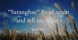 ''Saranghae'' Read again and tell me what i wrote