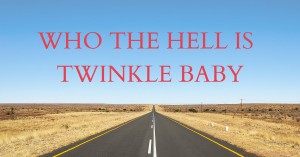 WHO THE HELL IS TWINKLE BABY
