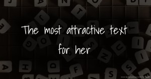 The most attractive text for her