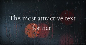 The most attractive text for her